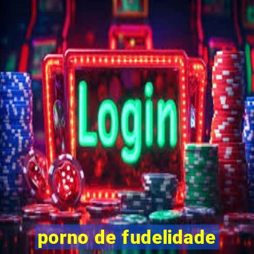 porno de fudelidade